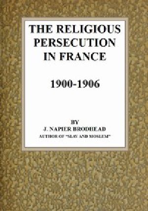 [Gutenberg 42434] • The Religious Persecution in France 1900-1906